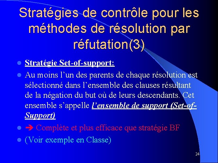Stratégies de contrôle pour les méthodes de résolution par réfutation(3) Stratégie Set-of-support: l Au