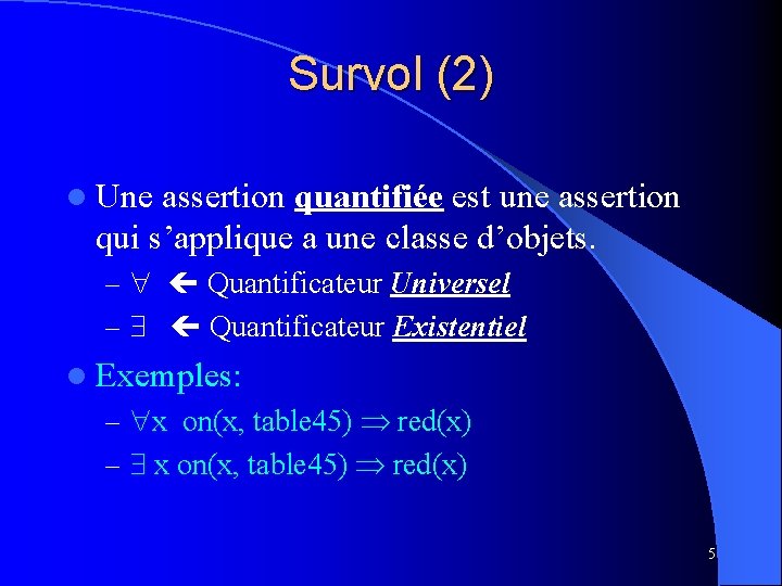 Survol (2) l Une assertion quantifiée est une assertion qui s’applique a une classe