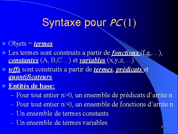 Syntaxe pour PC (1) Objets = termes l Les termes sont construits a partir