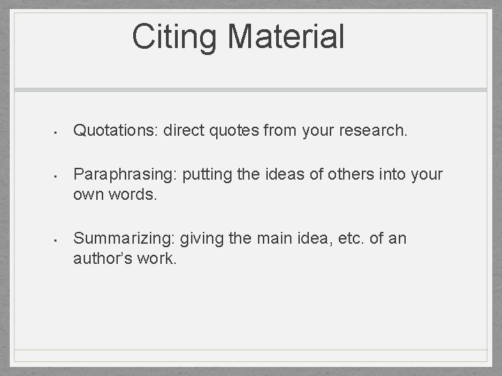 Citing Material • • • Quotations: direct quotes from your research. Paraphrasing: putting the