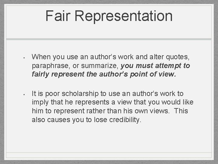 Fair Representation • • When you use an author’s work and alter quotes, paraphrase,