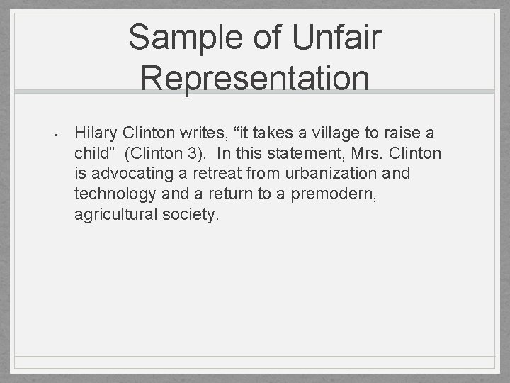 Sample of Unfair Representation • Hilary Clinton writes, “it takes a village to raise