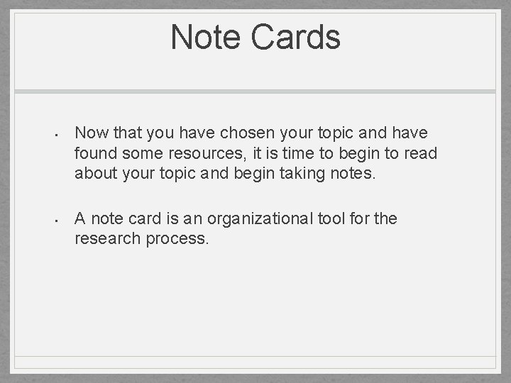 Note Cards • • Now that you have chosen your topic and have found