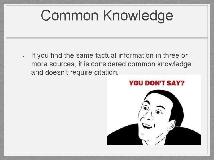 Common Knowledge • If you find the same factual information in three or more