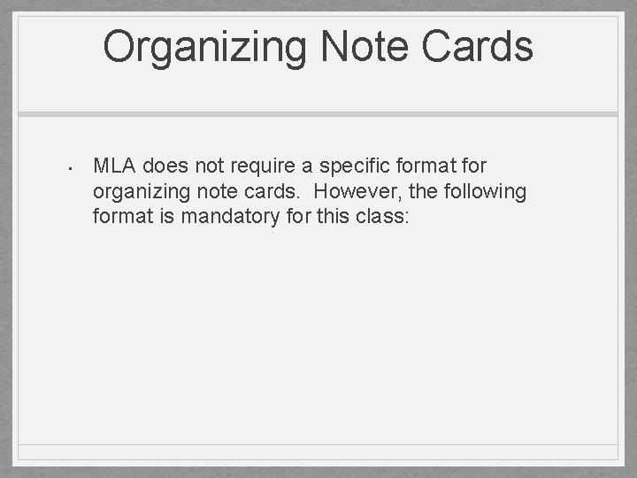 Organizing Note Cards • MLA does not require a specific format for organizing note