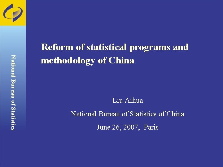 National Bureau of Statistics Reform of statistical programs and methodology of China Liu Aihua