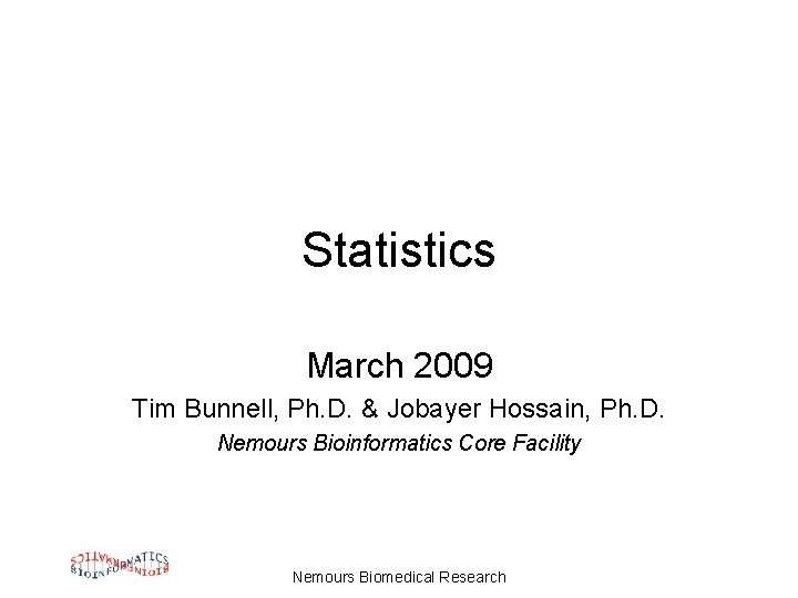 Statistics March 2009 Tim Bunnell, Ph. D. & Jobayer Hossain, Ph. D. Nemours Bioinformatics