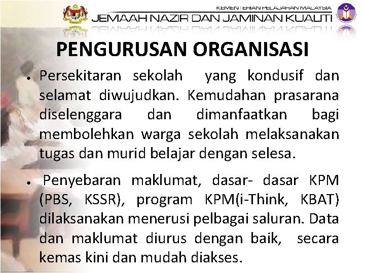 PENGURUSAN ORGANISASI ● ● Persekitaran sekolah yang kondusif dan selamat diwujudkan. Kemudahan prasarana diselenggara