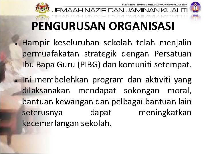 PENGURUSAN ORGANISASI ● ● Hampir keseluruhan sekolah telah menjalin permuafakatan strategik dengan Persatuan Ibu