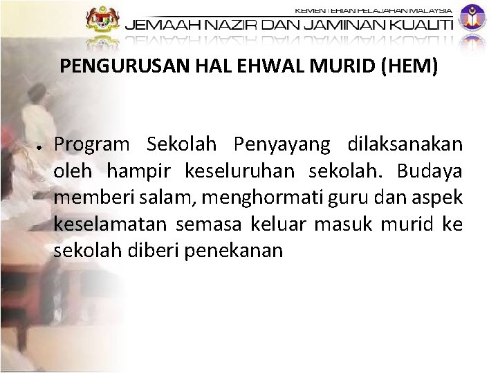 PENGURUSAN HAL EHWAL MURID (HEM) ● Program Sekolah Penyayang dilaksanakan oleh hampir keseluruhan sekolah.