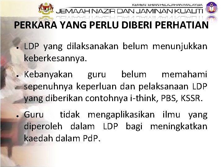 PERKARA YANG PERLU DIBERI PERHATIAN ● ● ● LDP yang dilaksanakan belum menunjukkan keberkesannya.