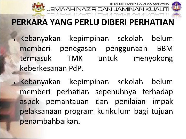 PERKARA YANG PERLU DIBERI PERHATIAN ● ● Kebanyakan kepimpinan sekolah belum memberi penegasan penggunaan