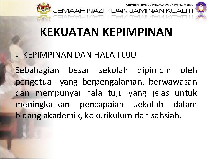 KEKUATAN KEPIMPINAN ● KEPIMPINAN DAN HALA TUJU Sebahagian besar sekolah dipimpin oleh pengetua yang