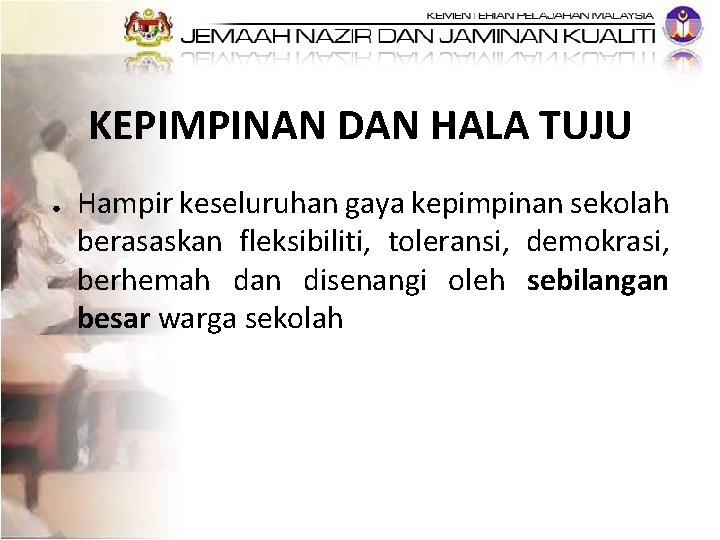 KEPIMPINAN DAN HALA TUJU ● Hampir keseluruhan gaya kepimpinan sekolah berasaskan fleksibiliti, toleransi, demokrasi,