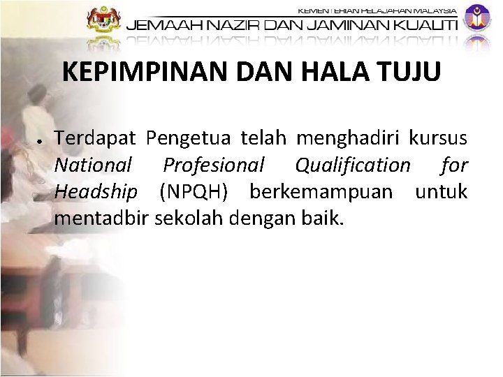 KEPIMPINAN DAN HALA TUJU ● Terdapat Pengetua telah menghadiri kursus National Profesional Qualification for