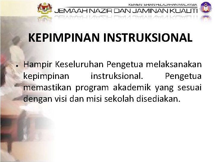 KEPIMPINAN INSTRUKSIONAL ● Hampir Keseluruhan Pengetua melaksanakan kepimpinan instruksional. Pengetua memastikan program akademik yang