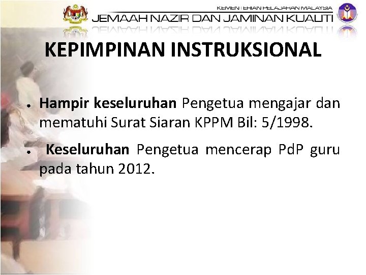 KEPIMPINAN INSTRUKSIONAL ● ● Hampir keseluruhan Pengetua mengajar dan mematuhi Surat Siaran KPPM Bil: