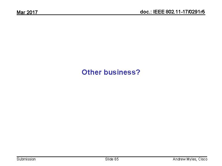 doc. : IEEE 802. 11 -17/0291 r 5 Mar 2017 Other business? Submission Slide