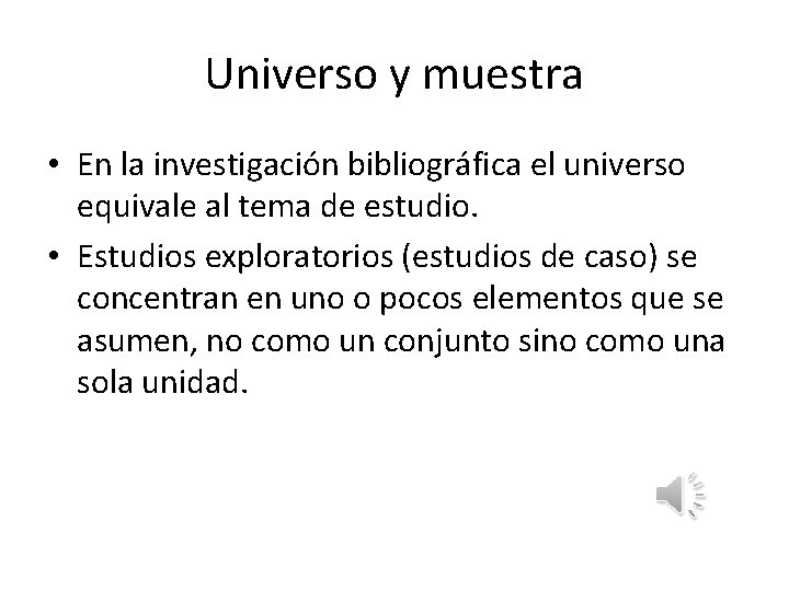 Universo y muestra • En la investigación bibliográfica el universo equivale al tema de