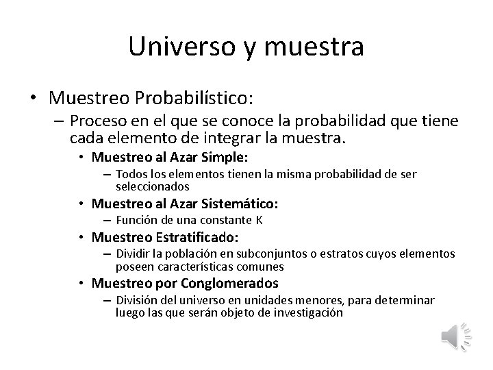 Universo y muestra • Muestreo Probabilístico: – Proceso en el que se conoce la