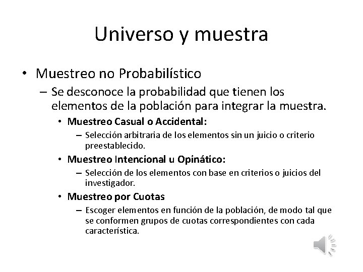 Universo y muestra • Muestreo no Probabilístico – Se desconoce la probabilidad que tienen