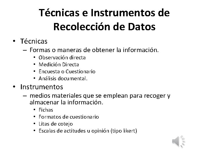 Técnicas e Instrumentos de Recolección de Datos • Técnicas – Formas o maneras de