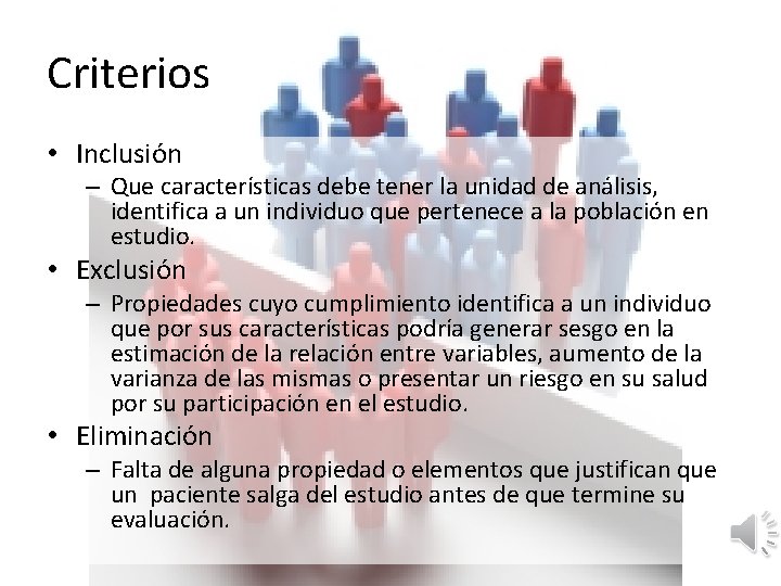 Criterios • Inclusión – Que características debe tener la unidad de análisis, identifica a