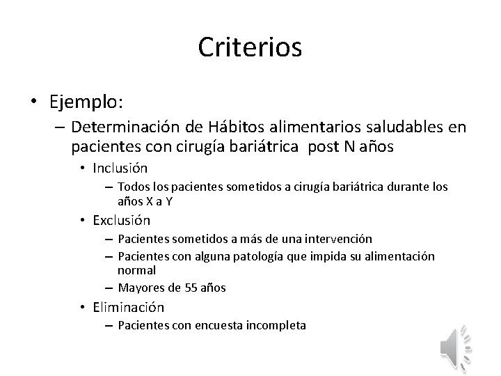 Criterios • Ejemplo: – Determinación de Hábitos alimentarios saludables en pacientes con cirugía bariátrica