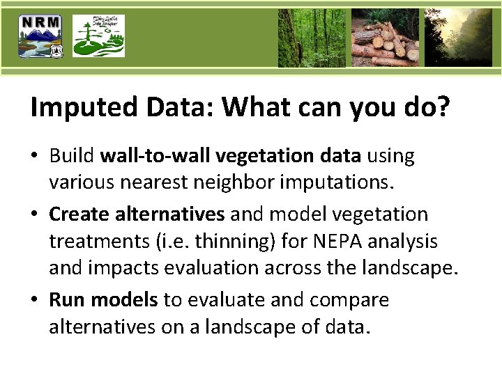 Imputed Data: What can you do? • Build wall-to-wall vegetation data using various nearest