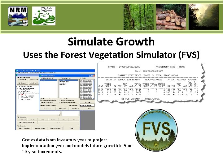 Simulate Growth Uses the Forest Vegetation Simulator (FVS) Grows data from inventory year to