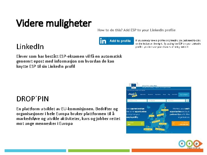 Videre muligheter Linked. In Elever som har bestått ESP-eksamen vil få en automatisk generert Videre muligheter Linked. In Elever som har bestått ESP-eksamen vil få en automatisk generert