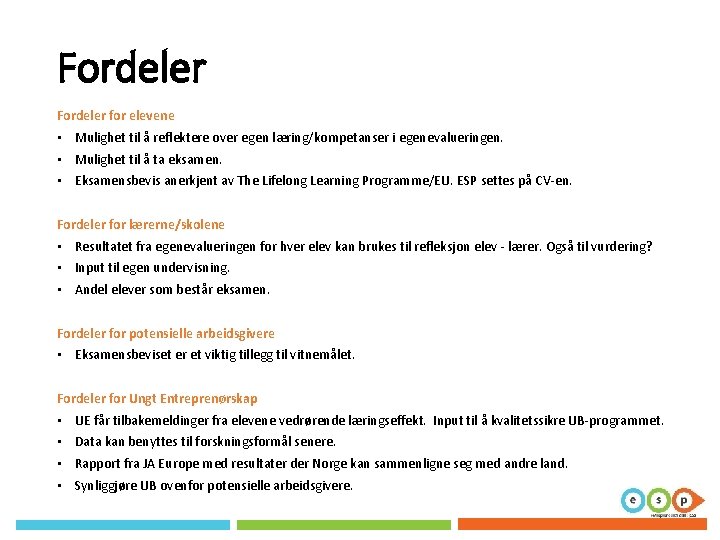 Fordeler for elevene • Mulighet til å reflektere over egen læring/kompetanser i egenevalueringen. • Fordeler for elevene • Mulighet til å reflektere over egen læring/kompetanser i egenevalueringen. •