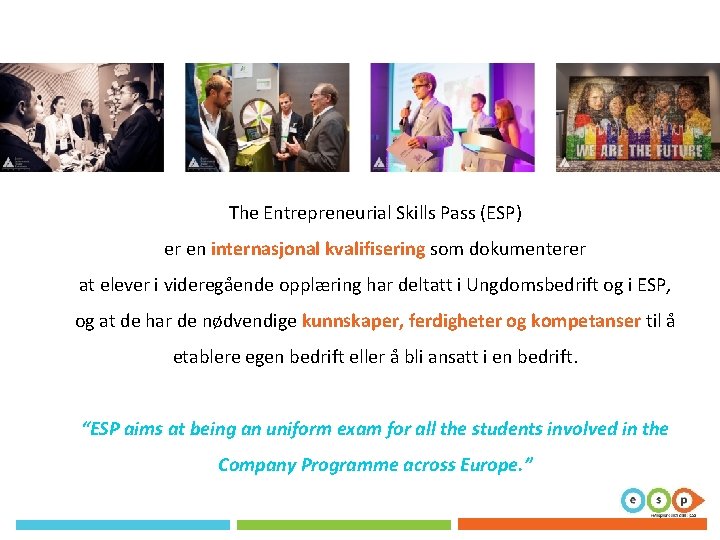 The Entrepreneurial Skills Pass (ESP) er en internasjonal kvalifisering som dokumenterer at elever i The Entrepreneurial Skills Pass (ESP) er en internasjonal kvalifisering som dokumenterer at elever i