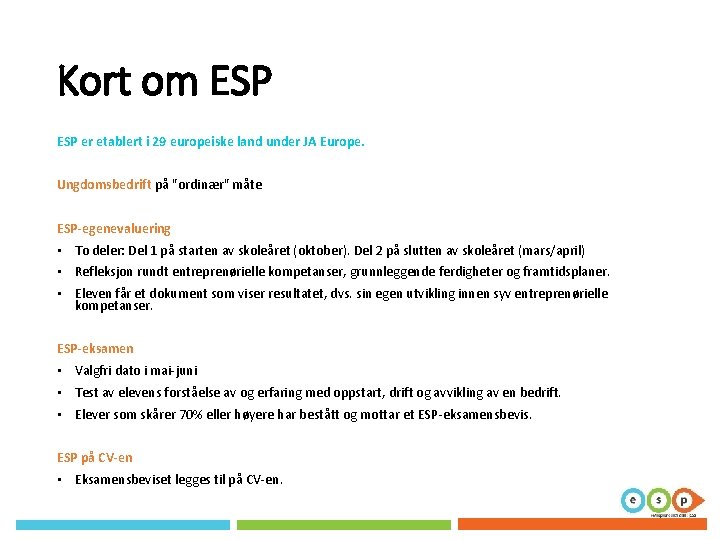 Kort om ESP er etablert i 29 europeiske land under JA Europe. Ungdomsbedrift på Kort om ESP er etablert i 29 europeiske land under JA Europe. Ungdomsbedrift på