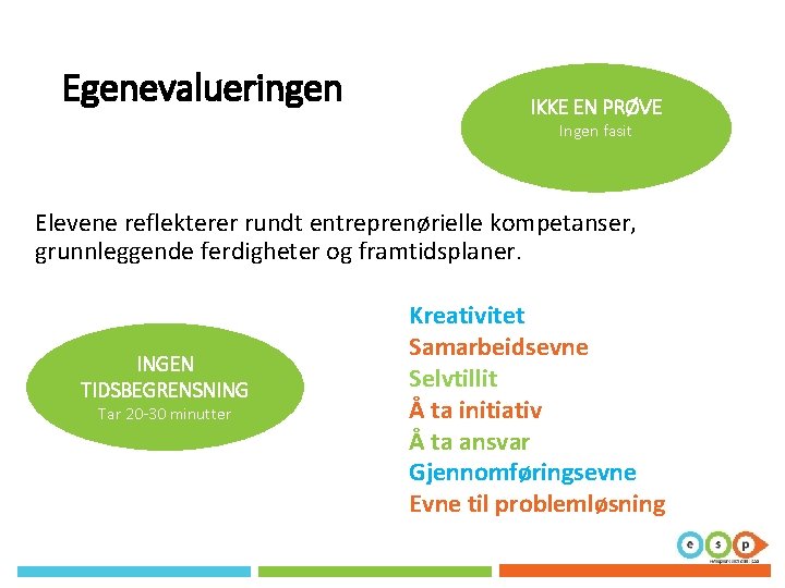 Egenevalueringen IKKE EN PRØVE Ingen fasit Elevene reflekterer rundt entreprenørielle kompetanser, grunnleggende ferdigheter og Egenevalueringen IKKE EN PRØVE Ingen fasit Elevene reflekterer rundt entreprenørielle kompetanser, grunnleggende ferdigheter og