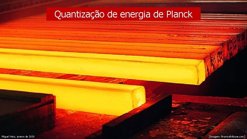 Quantização de energia de Planck Miguel Neta, janeiro de 2020 [Imagem: financialtribune. com] 