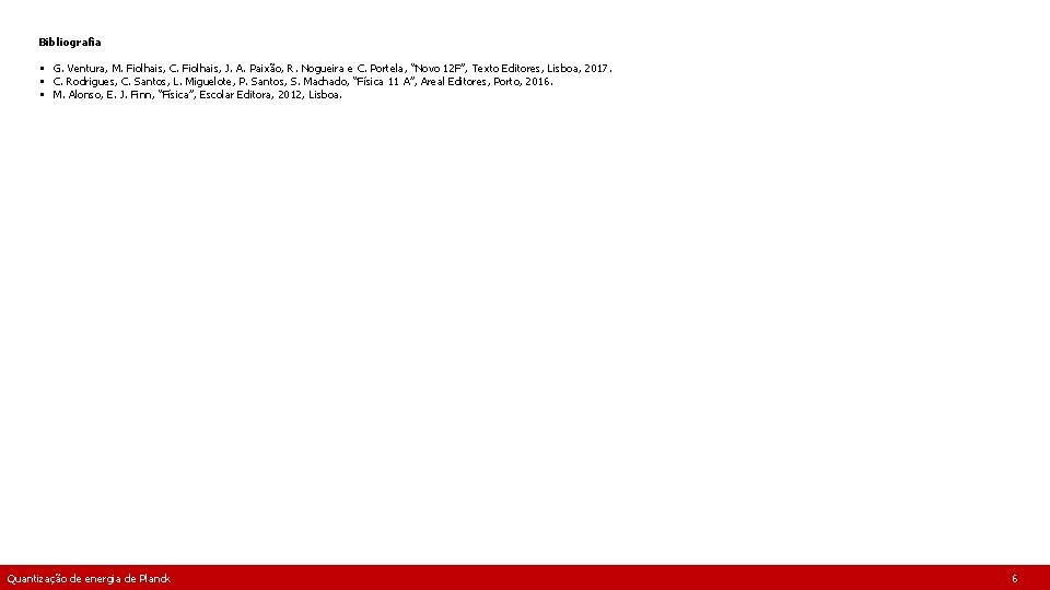 Bibliografia § G. Ventura, M. Fiolhais, C. Fiolhais, J. A. Paixão, R. Nogueira e