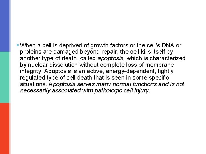 § When a cell is deprived of growth factors or the cell's DNA or