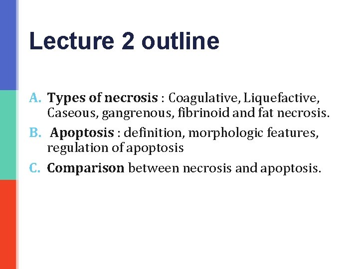 Lecture 2 outline A. Types of necrosis : Coagulative, Liquefactive, Caseous, gangrenous, fibrinoid and