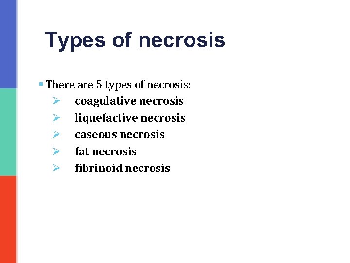 Types of necrosis § There are 5 types of necrosis: Ø coagulative necrosis Ø