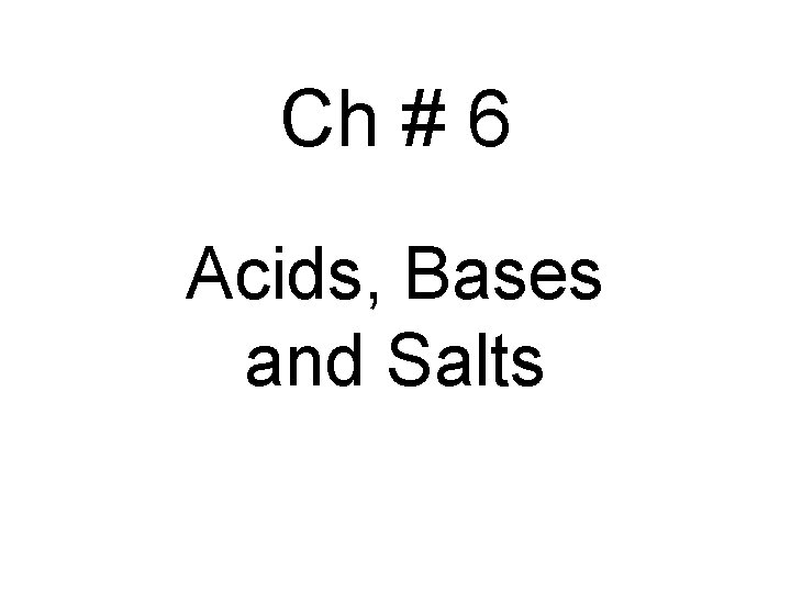 Ch # 6 Acids, Bases and Salts 