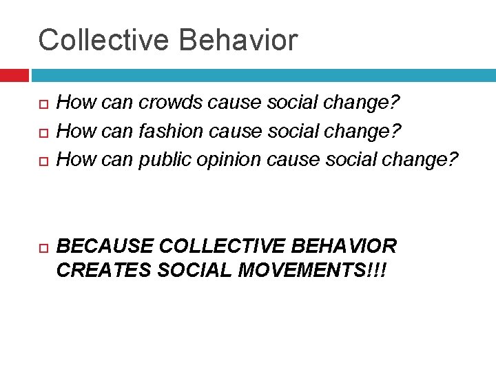 Collective Behavior How can crowds cause social change? How can fashion cause social change?