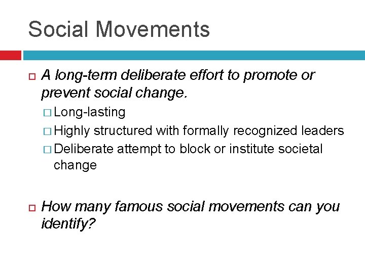 Social Movements A long-term deliberate effort to promote or prevent social change. � Long-lasting