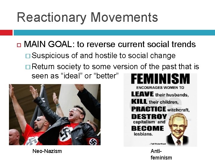 Reactionary Movements MAIN GOAL: to reverse current social trends � Suspicious of and hostile