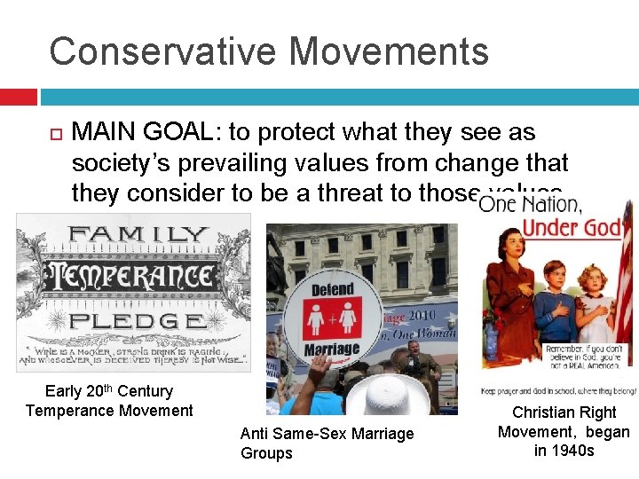 Conservative Movements MAIN GOAL: to protect what they see as society’s prevailing values from