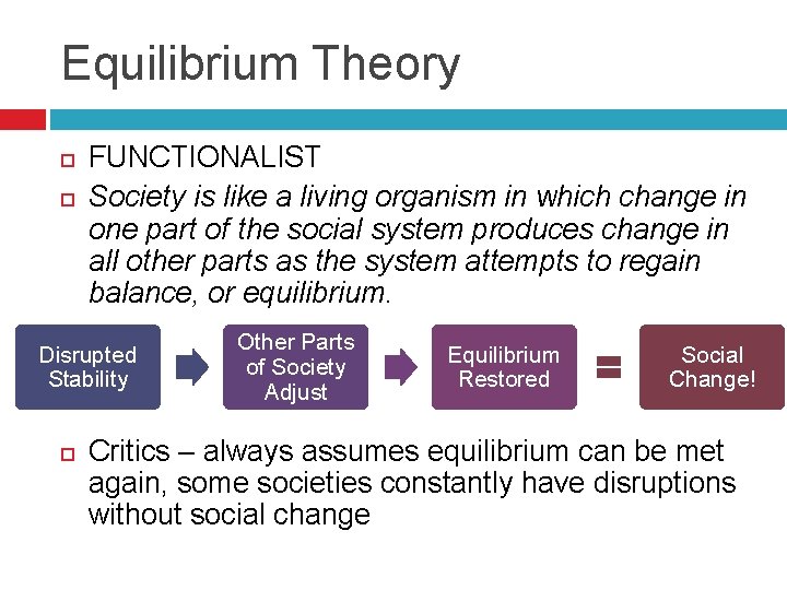 Equilibrium Theory FUNCTIONALIST Society is like a living organism in which change in one