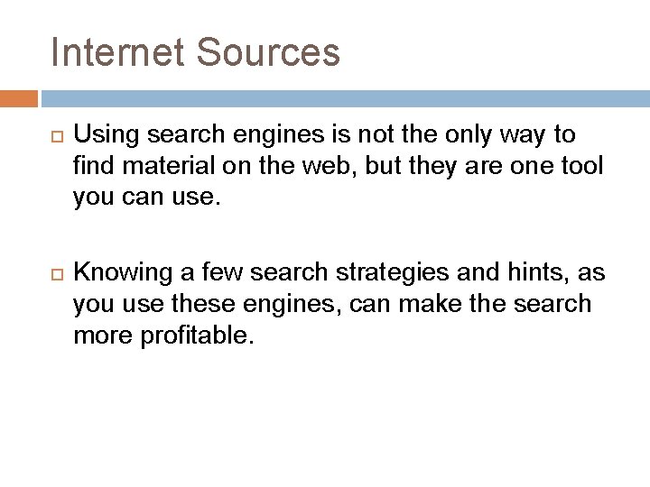 Internet Sources Using search engines is not the only way to find material on