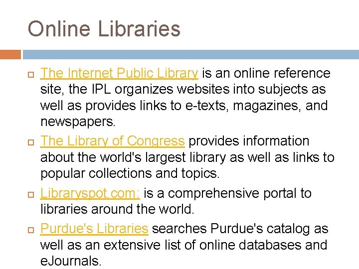 Online Libraries The Internet Public Library is an online reference site, the IPL organizes