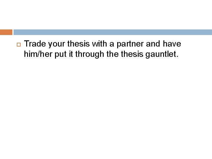  Trade your thesis with a partner and have him/her put it through thesis