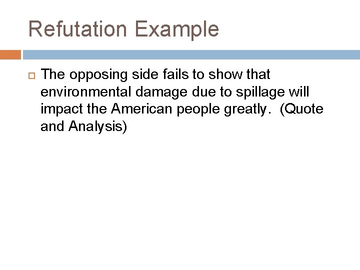 Refutation Example The opposing side fails to show that environmental damage due to spillage